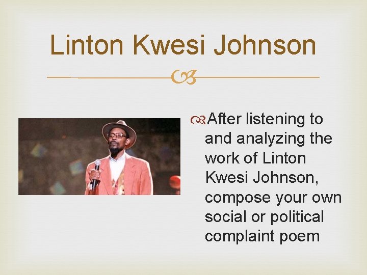 Linton Kwesi Johnson After listening to and analyzing the work of Linton Kwesi Johnson,