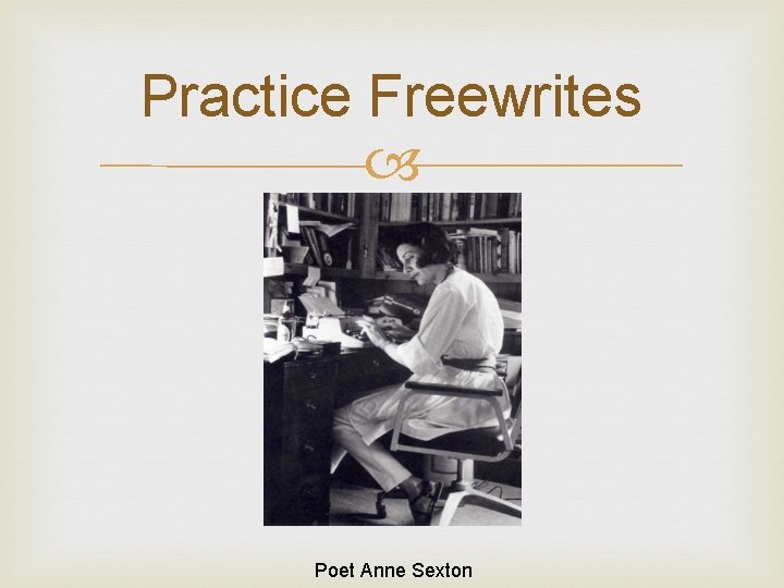 Practice Freewrites Poet Anne Sexton 