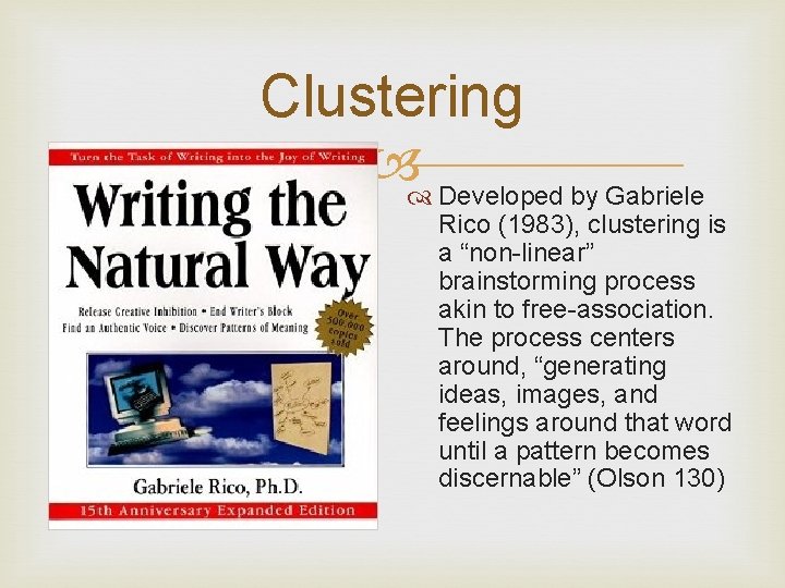 Clustering Developed by Gabriele Rico (1983), clustering is a “non-linear” brainstorming process akin to
