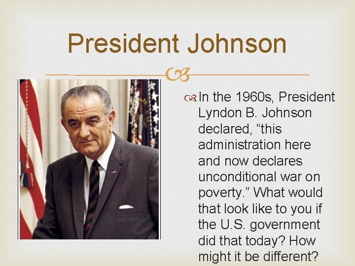 President Johnson In the 1960 s, President Lyndon B. Johnson declared, “this administration here