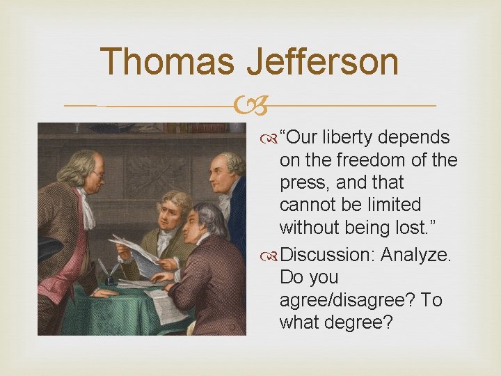 Thomas Jefferson “Our liberty depends on the freedom of the press, and that cannot