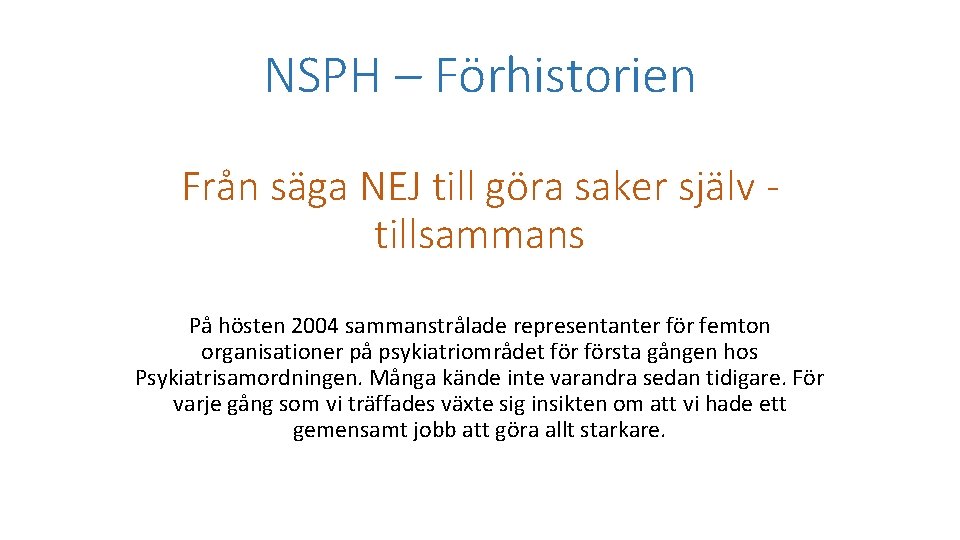 NSPH – Förhistorien Från säga NEJ till göra saker själv tillsammans På hösten 2004