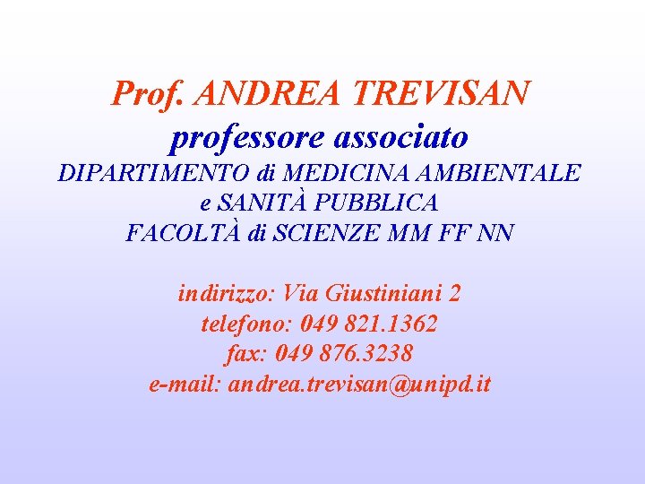 Prof. ANDREA TREVISAN professore associato DIPARTIMENTO di MEDICINA AMBIENTALE e SANITÀ PUBBLICA FACOLTÀ di