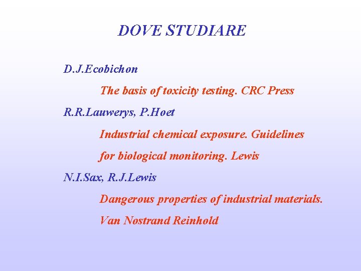 DOVE STUDIARE D. J. Ecobichon The basis of toxicity testing. CRC Press R. R.
