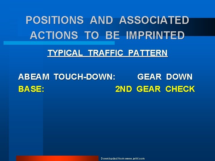 POSITIONS AND ASSOCIATED ACTIONS TO BE IMPRINTED TYPICAL TRAFFIC PATTERN ABEAM TOUCH-DOWN: BASE: 2