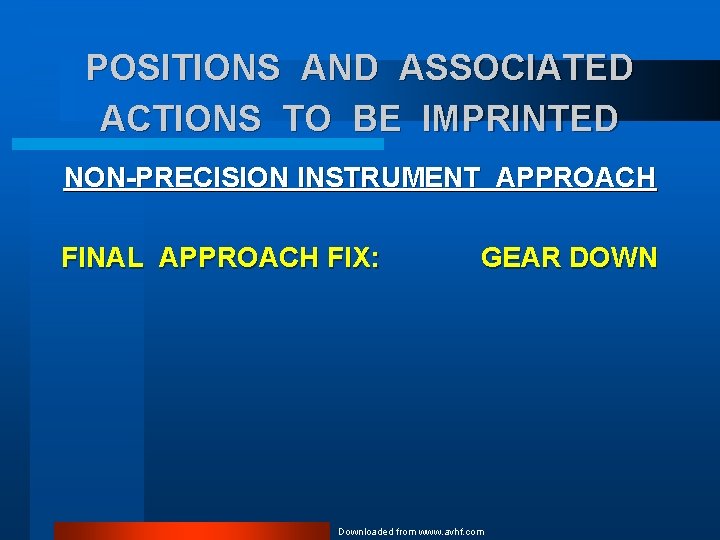 POSITIONS AND ASSOCIATED ACTIONS TO BE IMPRINTED NON-PRECISION INSTRUMENT APPROACH FINAL APPROACH FIX: GEAR