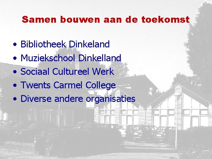 Samen bouwen aan de toekomst • • • Bibliotheek Dinkeland Muziekschool Dinkelland Sociaal Cultureel
