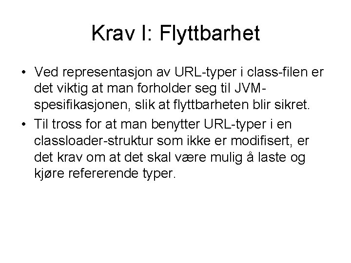 Krav I: Flyttbarhet • Ved representasjon av URL-typer i class-filen er det viktig at