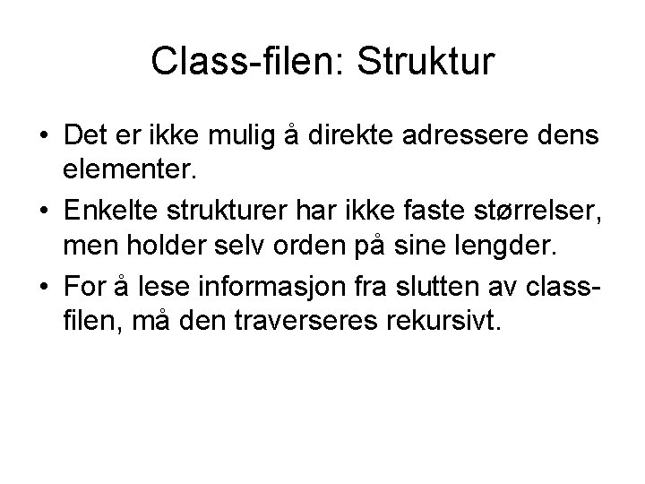 Class-filen: Struktur • Det er ikke mulig å direkte adressere dens elementer. • Enkelte