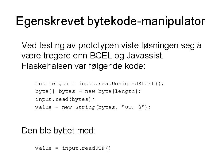 Egenskrevet bytekode-manipulator Ved testing av prototypen viste løsningen seg å være tregere enn BCEL