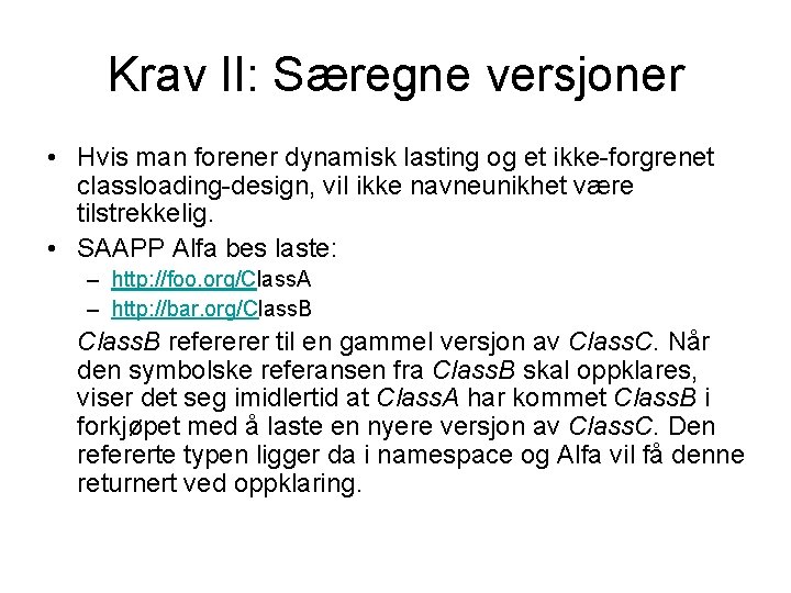 Krav II: Særegne versjoner • Hvis man forener dynamisk lasting og et ikke-forgrenet classloading-design,