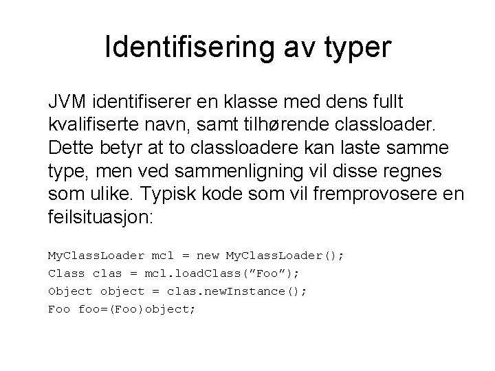 Identifisering av typer JVM identifiserer en klasse med dens fullt kvalifiserte navn, samt tilhørende