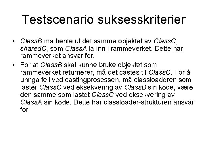 Testscenario suksesskriterier • Class. B må hente ut det samme objektet av Class. C,
