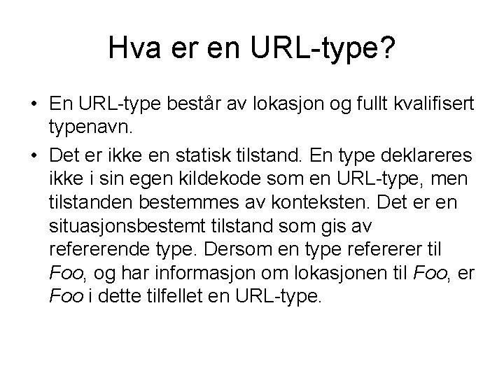 Hva er en URL-type? • En URL-type består av lokasjon og fullt kvalifisert typenavn.
