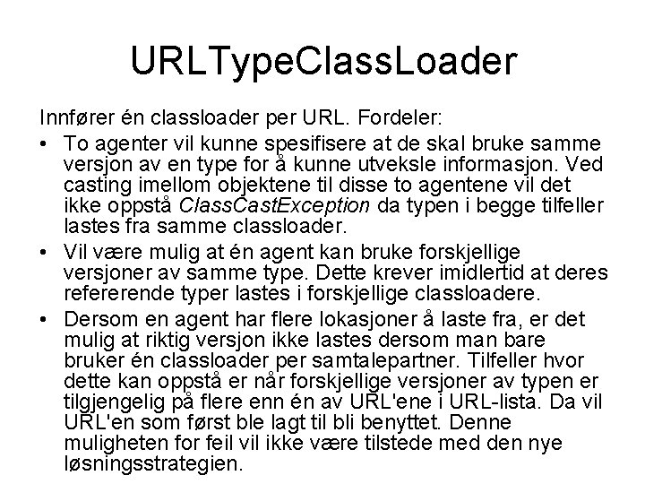 URLType. Class. Loader Innfører én classloader per URL. Fordeler: • To agenter vil kunne