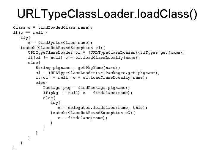 URLType. Class. Loader. load. Class() Class c = find. Loaded. Class(name); if(c == null){