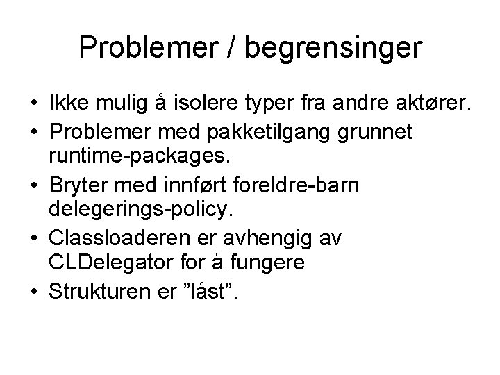 Problemer / begrensinger • Ikke mulig å isolere typer fra andre aktører. • Problemer