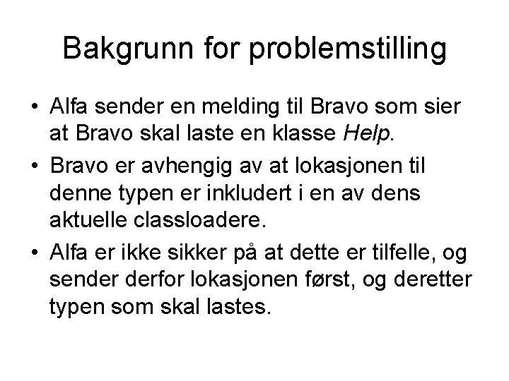 Bakgrunn for problemstilling • Alfa sender en melding til Bravo som sier at Bravo