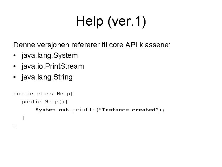 Help (ver. 1) Denne versjonen refererer til core API klassene: • java. lang. System