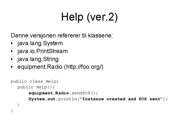 Help (ver. 2) Denne versjonen refererer til klassene: • java. lang. System • java.
