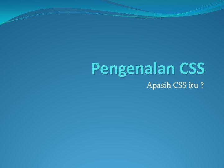 Pengenalan CSS Apasih CSS itu ? 