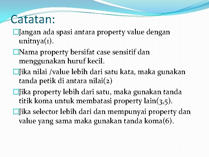 Catatan: �Jangan ada spasi antara property value dengan unitnya(1). �Nama property bersifat case sensitif