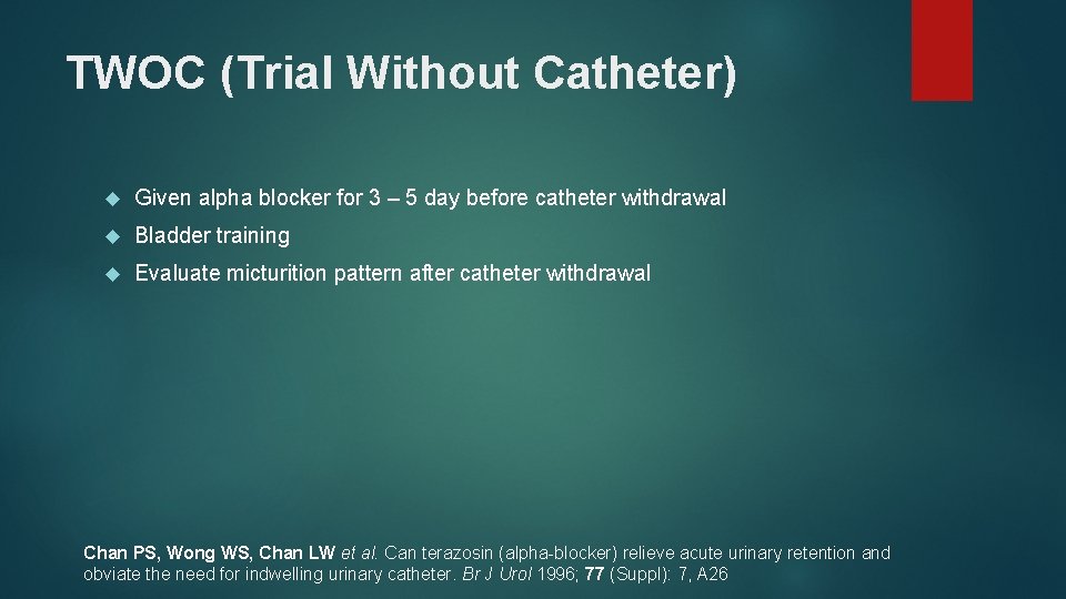 TWOC (Trial Without Catheter) Given alpha blocker for 3 – 5 day before catheter