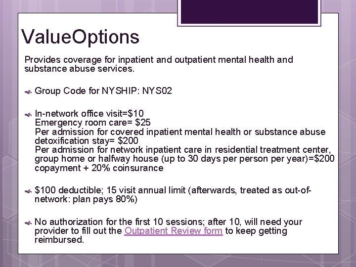 Value. Options Provides coverage for inpatient and outpatient mental health and substance abuse services. Value. Options Provides coverage for inpatient and outpatient mental health and substance abuse services.