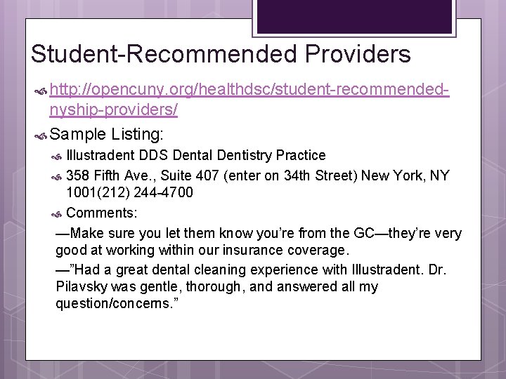 Student-Recommended Providers http: //opencuny. org/healthdsc/student-recommended- nyship-providers/ Sample Listing: Illustradent DDS Dental Dentistry Practice 358 Student-Recommended Providers http: //opencuny. org/healthdsc/student-recommended- nyship-providers/ Sample Listing: Illustradent DDS Dental Dentistry Practice 358
