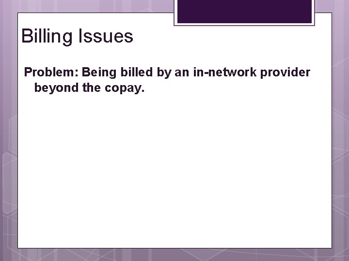 Billing Issues Problem: Being billed by an in-network provider beyond the copay. Billing Issues Problem: Being billed by an in-network provider beyond the copay.