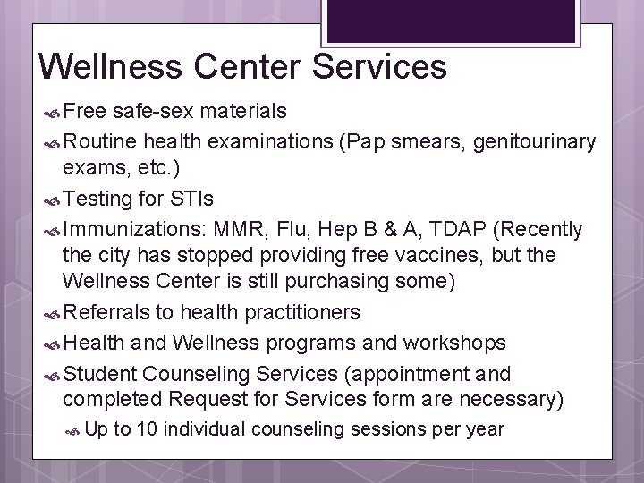 Wellness Center Services Free safe-sex materials Routine health examinations (Pap smears, genitourinary exams, etc. Wellness Center Services Free safe-sex materials Routine health examinations (Pap smears, genitourinary exams, etc.
