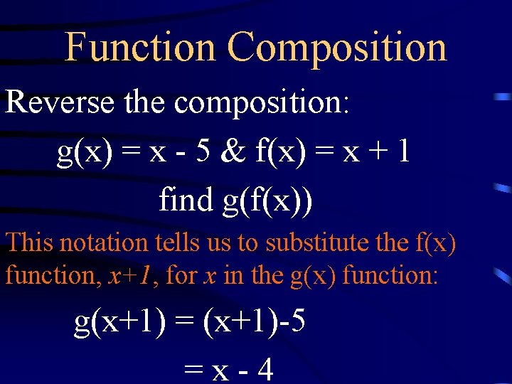 Function Composition Reverse the composition: g(x) = x - 5 & f(x) = x