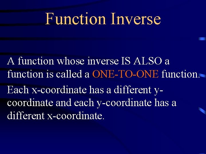 Function Inverse A function whose inverse IS ALSO a function is called a ONE-TO-ONE