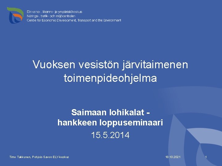 Vuoksen vesistön järvitaimenen toimenpideohjelma Saimaan lohikalat hankkeen loppuseminaari 15. 5. 2014 Timo Takkunen, Pohjois-Savon