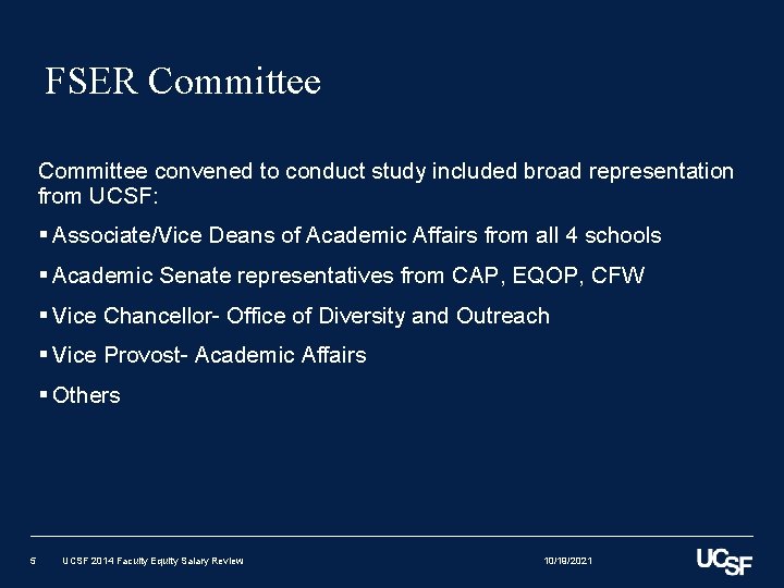 FSER Committee convened to conduct study included broad representation from UCSF: § Associate/Vice Deans FSER Committee convened to conduct study included broad representation from UCSF: § Associate/Vice Deans