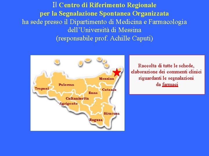 Il Centro di Riferimento Regionale per la Segnalazione Spontanea Organizzata ha sede presso il