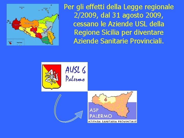 Per gli effetti della Legge regionale 2/2009, dal 31 agosto 2009, cessano le Aziende