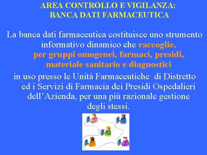 AREA CONTROLLO E VIGILANZA: BANCA DATI FARMACEUTICA La banca dati farmaceutica costituisce uno strumento