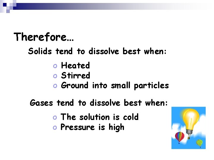 Therefore… Solids tend to dissolve best when: o Heated o Stirred o Ground into