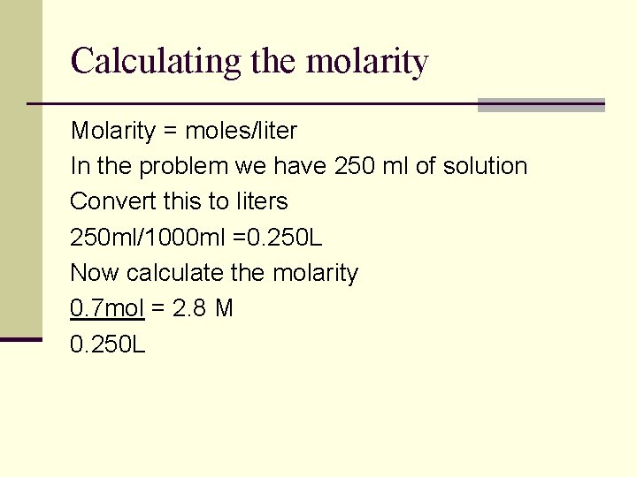 Calculating the molarity Molarity = moles/liter In the problem we have 250 ml of