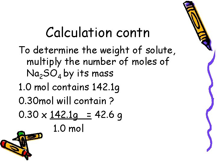Calculation contn To determine the weight of solute, multiply the number of moles of