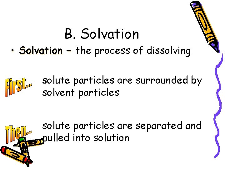 B. Solvation • Solvation – the process of dissolving solute particles are surrounded by