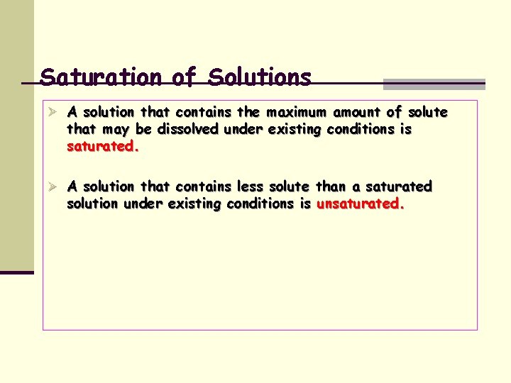 Saturation of Solutions Ø A solution that contains the maximum amount of solute that