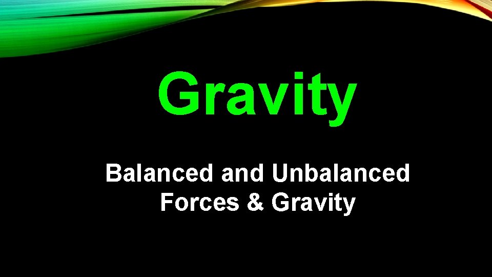 Gravity Balanced and Unbalanced Forces & Gravity 