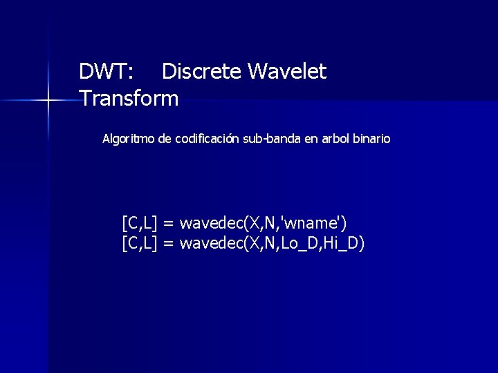 DWT: Discrete Wavelet Transform Algoritmo de codificación sub-banda en arbol binario [C, L] =