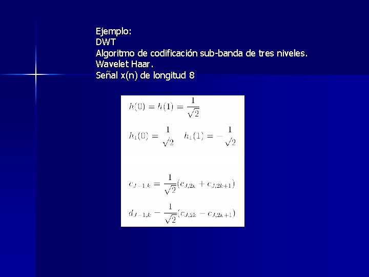 Ejemplo: DWT Algoritmo de codificación sub-banda de tres niveles. Wavelet Haar. Señal x(n) de