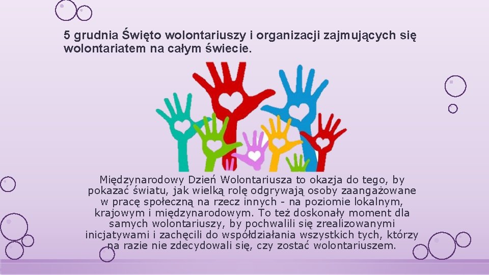 5 grudnia Święto wolontariuszy i organizacji zajmujących się wolontariatem na całym świecie. Międzynarodowy Dzień