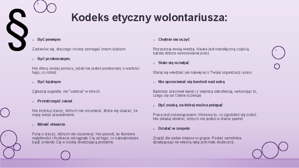 Kodeks etyczny wolontariusza: o Być pewnym Zastanów się, dlaczego chcesz pomagać innym ludziom. o