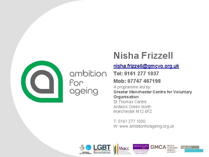 Nisha Frizzell nisha. frizzell@gmcvo. org. uk Tel: 0161 277 1037 Mob: 07747 467198 A