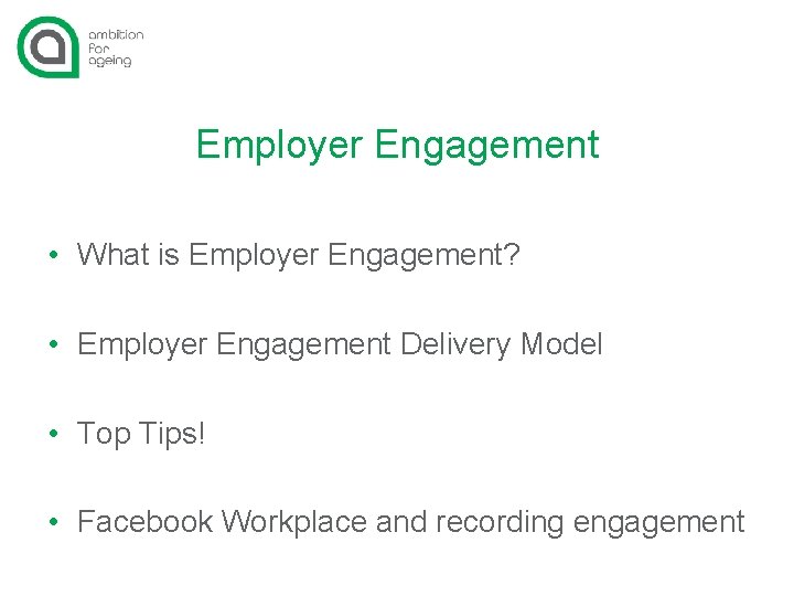 Employer Engagement • What is Employer Engagement? • Employer Engagement Delivery Model • Top